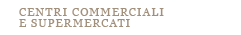 centri commerciali  e supermercati 